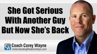 She Got Serious With Another Guy But Now She’s Back