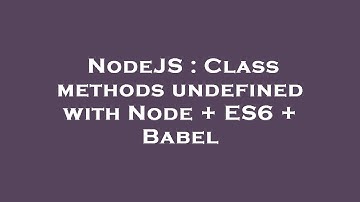 NodeJS : Class methods undefined with Node + ES6 + Babel
