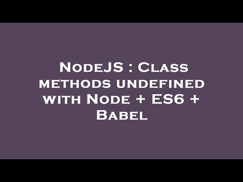 NodeJS : Class methods undefined with Node + ES6 + Babel
