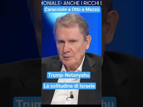Video Caracciolo a Otto e Mezzo: Trump-Netanyahu e la solitudine di Israele