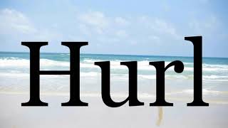 How To Pronounce Hurl🌈🌈🌈🌈🌈🌈Pronunciation Of Hurl