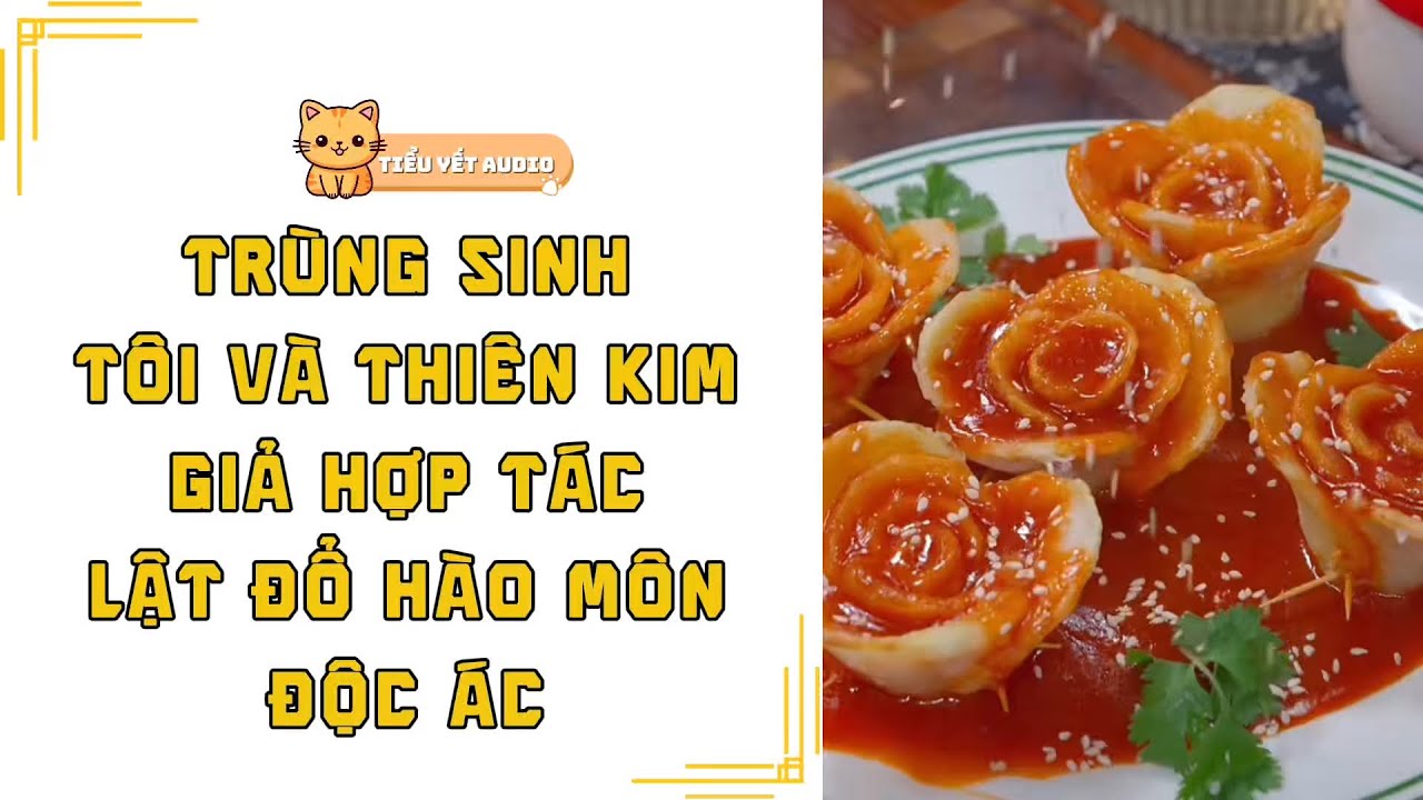 FULL | TRÙNG SINH TÔI HỢP TÁC VỚI THIÊN KIM GIẢ LẬT ĐỔ HÀO MÔN ĐỘC ÁC | TRUYỆN AUDIO