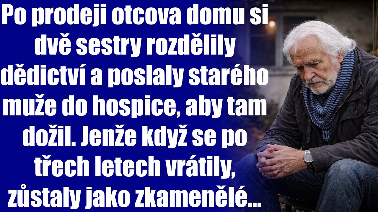 Po prodeji otcova domu si dvě sestry rozdělily dědictví a poslaly starého muže do hospice, aby tam..