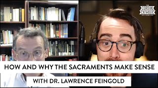 How and Why the Sacraments Make Sense (w/ Dr. Lawrence Feingold)