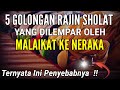 INNALILLAHI ! 5 ORANG RAJIN SHOLAT DILEMPAR OLEH MALAIKAT KE NERAKA | TERNYATA INI PENYEBABNYA