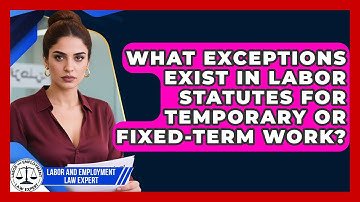 What Exceptions Exist in Labor Statutes for Temporary or Fixed-Term Work?