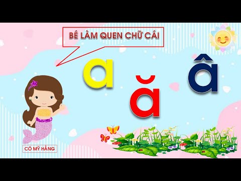 Video BÉ LÀM QUEN CHỮ CÁI A,Ă,Â - youtube