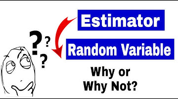 is an estimator a random variable why or why not