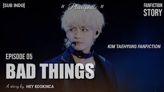 [SUB INDO] FF TAEHYUNG - Bad Things | Episode 5 (Pluviophile)