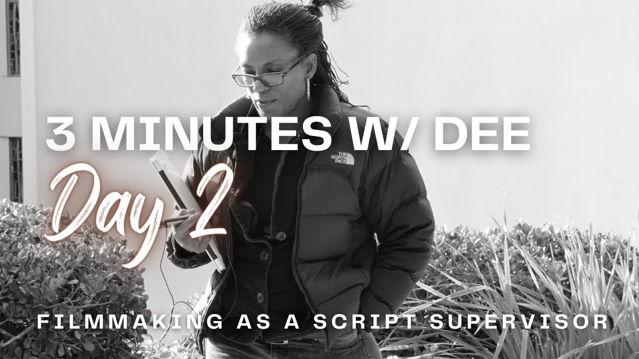 3 Minutes w/ Dee | DAY 2 ~ Filmmaking as a Script Supervisor