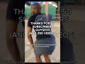 TY FOR 5O SUBS AND 250 VIDS!!!!!!