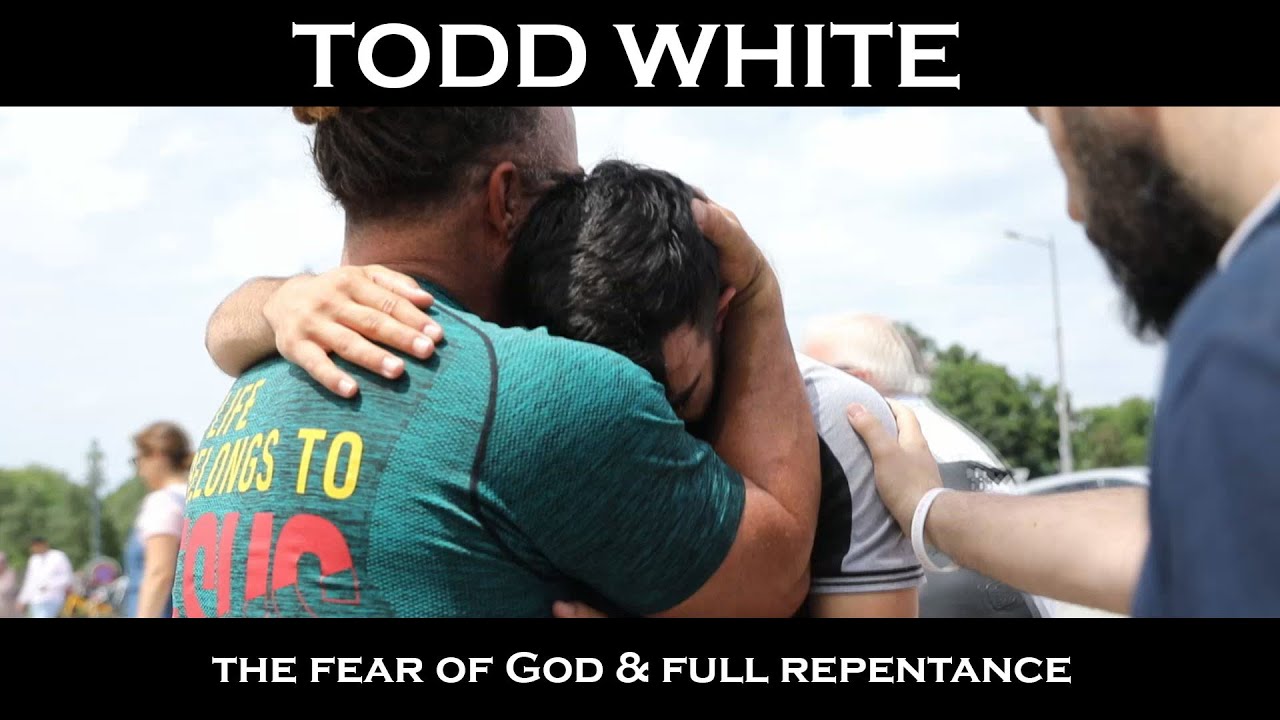 Todd White - The Fear of God & Full Repentance