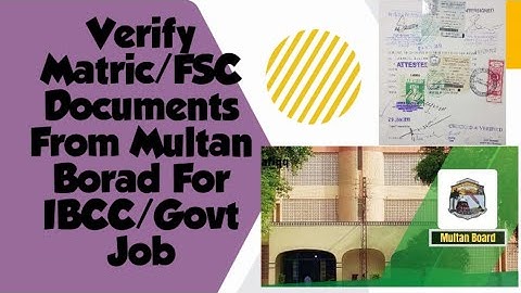 Attest/Verify matric Fsc documents from Multan board For IBCC abroad UHS and for Govt jobs in PAk