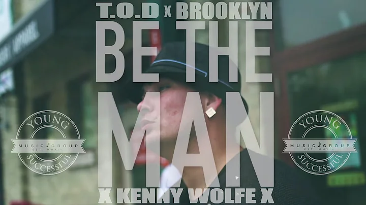 T.O.D, Brooklyn, Kenny Wolfe - Be The Man (Officia...