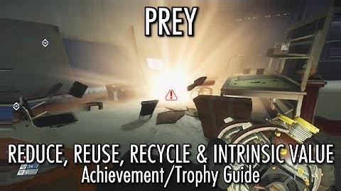 Prey - Reduce, Reuse, Recycle & Intrinsic Value (Secret) Achievement/Trophy Guide