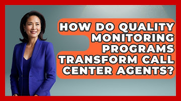 How Do Quality Monitoring Programs Transform Call Center Agents? - Call Center Pro Strategies