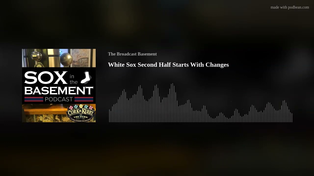 White Sox Second Half Starts With Changes | Sox In The Basement