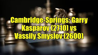 Cambridge-Springs Garry Kasparov 2710 Vs Vassily Smyslov 2600