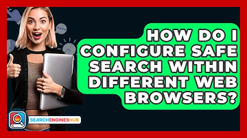 How Do I Configure Safe Search Within Different Web Browsers? - SearchEnginesHub.com