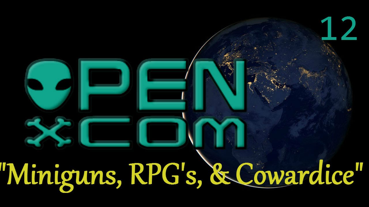 Let's Play OpenXcom: UFO Redux | 12 | - "Miniguns, RPG's, & Cowardice"