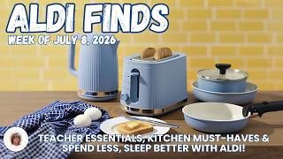 ALDI Finds Week of July 8, 2026 | Teacher Essentials, Kitchen Must-Haves & Spend Less, Sleep Better!