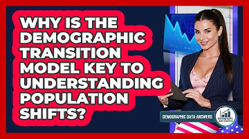Why Is The Demographic Transition Model Key To Understanding Population Shifts?