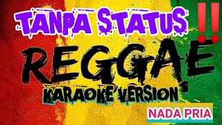 TANPA STATUS [] KARAOKE REAGGAE VERSION [] NADA PRIA