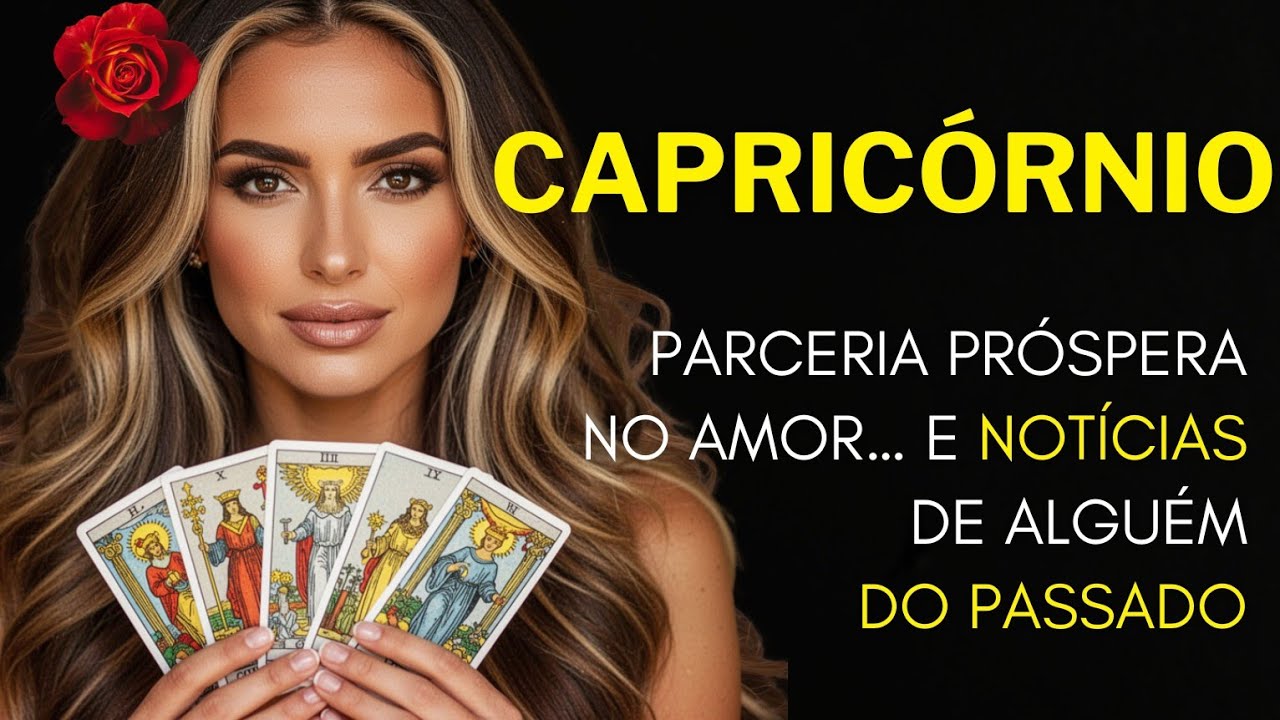 CAPRICÓRNIO ♑ PARCERIA PRÓSPERA NO AMOR… E NOTÍCIAS DE ALGUÉM DO PASSADO