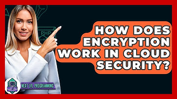 How Does Encryption Work In Cloud Security? - Next LVL Programming