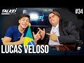 LUCAS VELOSO | TALKEI SHOW #34