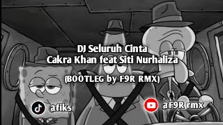 DJ SELURUH CINTA - Cakra Khan feat Siti Nurhaliza | BOOTLEG by F9R RMX 