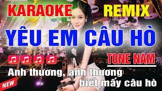 Yêu Em Câu Hò Karaoke Remix Tone Nam Dj Cực Sung 2023