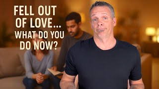 Fell Out of Love...What Do You Do Now?
