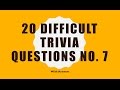 20 Difficult Trivia Questions No. 7  (General Knowledge)