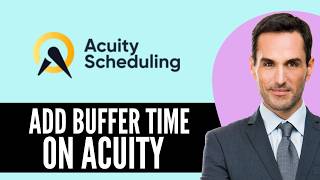 How to Add Buffer Time in Acuity Scheduling (2026) Step-by-Step Full Guide