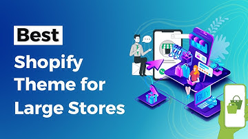 Best Shopify Theme for Large Stores | Shopify Themes for Store Business