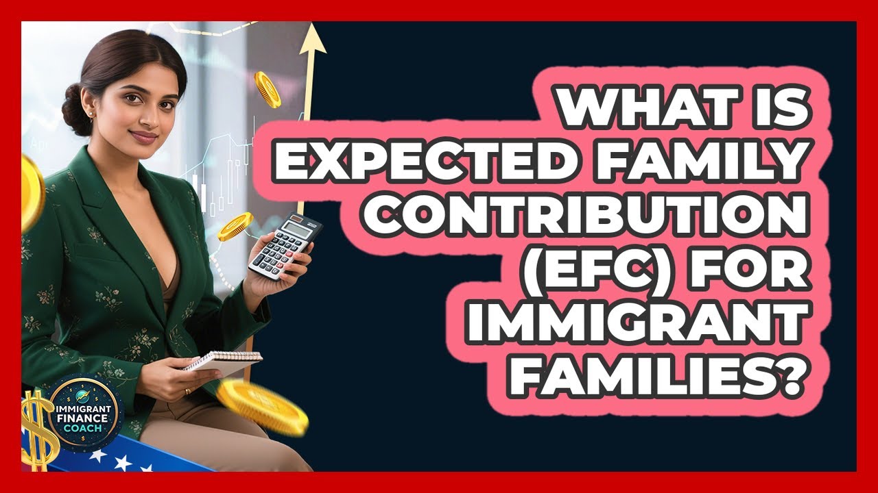 What Is Expected Family Contribution (EFC) For Immigrant Families? - Immigrant Finance Coach