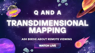 Live Q and A with Birdie on Remote Viewing and TransDimensional Mapping