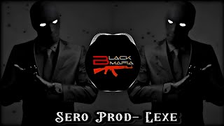 Black Mafia || Sero Prod- Lexe Remix || Bass Boosted