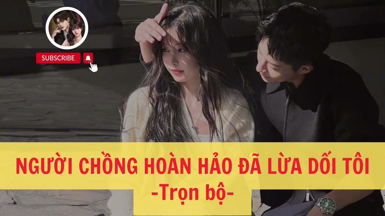 [Audio truyện] NGƯỜI CHỒNG HOÀN HẢO ĐÃ LỪA DỐI TÔI | Trọn bộ | Tổng Tài Alo