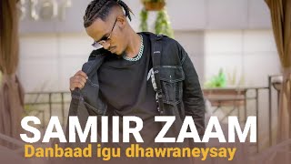 Samiir Zaam | Dan baad Igu Dhawraneysay | Official Music 2024  #heesocusub