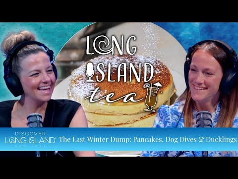 The Last Winter Dump: Pancakes, Dog Dives & Ducklings | Long Island Tea Podcast
