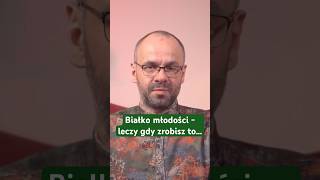 Białko Młodości - Leczy Gdy Zrobisz To...