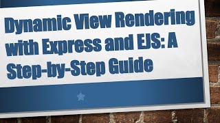 Dynamic View Rendering with Express and EJS: A Step-by-Step Guide