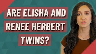Are Elisha and Renee Herbert twins? Wealth