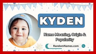 Kyden - Baby Boy Name Meaning, Origin & Popularity - Randomnames