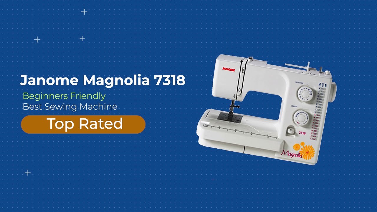 Janome Magnolia 7318 Review | 2022 | Easy and Precise | Good for Most Projects