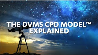 The DVMS CPD Model™ Explained