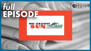 Reflecting on the Legacy of the Rio Grande Sun (Full Episode) | 5.6.22