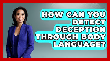 How Can You Detect Deception Through Body Language? - Job Success Network